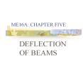 ME16A: CHAPTER FIVE DEFLECTION OF BEAMS CHAPTER FIVE 