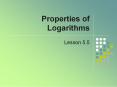 Properties of Logarithms Lesson 5.5 Basic Properties o