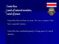 Costa Rica Land of natural wonders, Land of peace Costa Ric