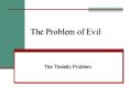 The Problem of Evil The Theistic Problem Why a Problem