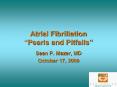 Atrial Fibrillation  Pearls and Pitfalls  Sean P. Mazer, M