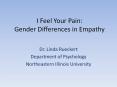 I Feel Your Pain: Gender Differences in Empathy Dr. Lind