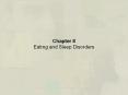 Chapter 8 Eating and Sleep Disorders Eating Disorders: A
