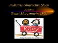 Pediatric Obstructive Sleep Apnea Stuart Morgenstein, D.O