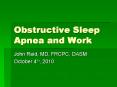 Obstructive Sleep Apnea and Work John Reid, MD, FRCPC, DAS