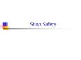 Shop Safety Shop Safety OSHA Occupational Safety and Healt