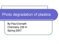 Photo degradation of plastics By Paul Dornath Chemistry 22