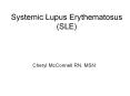 Systemic Lupus Erythematosus (SLE) Cheryl McConnell RN, MS