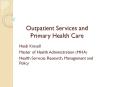 Outpatient Services and Primary Health Care Heidi Kinsel
