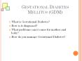 GESTATIONAL DIABETES MELLITUS (GDM) What is Gestationa