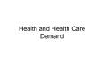 Health and Health Care Demand * * * Normal good: incom