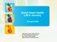 Smart Heart Health Life s Journey 20 August 2008 Catherin