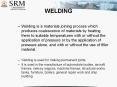 WELDING Welding is a materials joining process whic