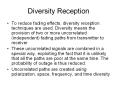 Diversity Reception To reduce fading effects, diversit