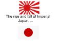 The rise and fall of Imperial Japan. (by KA) The Pacifi