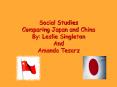 Social Studies Comparing Japan and China By: Lesli