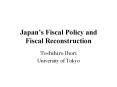 Japan s Fiscal Policy and Fiscal Reconstruction Toshihir