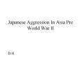 Japanese Aggression In Asia Pre World War II D.H. Japanes