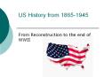 US History from 1865-1945 From Reconstruction to the end o