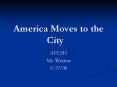 America Moves to the City APUSH Ms. Weston 1/17/06 Th