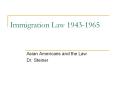 Immigration Law 1943-1965 Asian Americans and the Law Dr