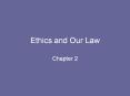 Ethics and Our Law Chapter 2 GOALS Define ethics Describ