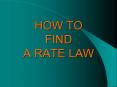 HOW TO FIND A RATE LAW I. To find a  Rate Law,  use a serie