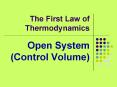 The First Law of Thermodynamics Open System (Control Volume