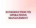 INTRODUCTION TO OPERATIONS MANAGEMENT What is operations