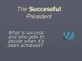 The Successful President What is success and who gets t