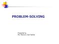 PROBLEM-SOLVING Presented by Ms. Florina G. Don-Santo