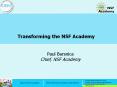 Transforming the NSF Academy Paul Barsnica Chief, NS