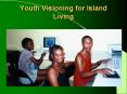 Youth Visioning for Island Living What is Youth Visioning? 