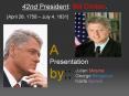 42nd President: Bill Clinton. [April 28, 1758   July 4