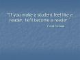  If you make a student feel like a reader, he ll become 