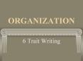 ORGANIZATION 6 Trait Writing ORGANIZATION Affirm what yo