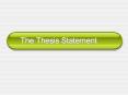 The Thesis Statement * * * What is a thesis statement? 