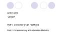 HPER 221 1/22/07 Part 1: Consumer Driven Healthcare Part 