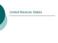 United Mexican States Mexico 1.9 million square mile