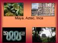 Maya, Aztec, Inca Maya 250 BC   900 AD Yucatan Peninsula