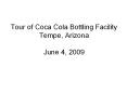 Tour of Coca Cola Bottling Facility Tempe, Arizona June 4