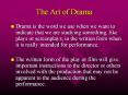 The Art of Drama Drama is the word we use when we want t
