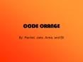 CODE ORANGE By: Rachel, Jake, Anna, and Eli Table o
