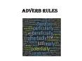 Adverb Rules Adverbs are words that modify: a verb (He drov