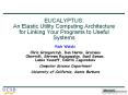 EUCALYPTUS: An Elastic Utility Computing Architecture fo
