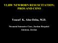 VLBW NEWBORN RESUSCITATION: PROS AND CONS Yousef K