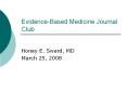 Evidence-Based Medicine Journal Club Honey E. Sward, M