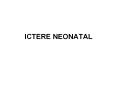 ICTERE NEONATAL BC = bili directe ; BL = bili indirecte BN