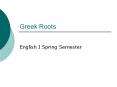 Greek Roots English I Spring Semester Root: fore