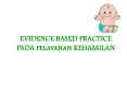 EVIDENCE BASED PRACTICE PADA PELAYANAN KEHAMILAN * * * * * 